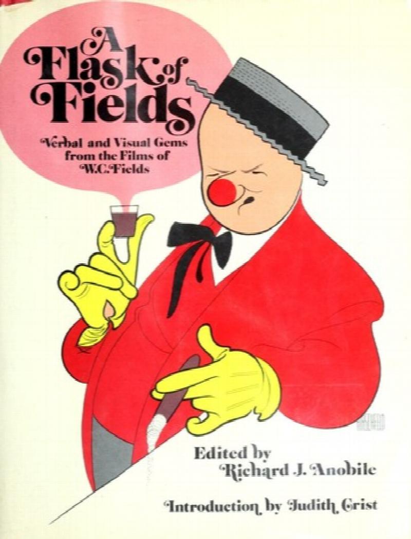 Image for A Flask of Fields: Verbal and Visual Gems from the Films of W.C. Fields