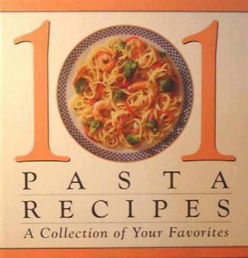 Image for 101 Pasta Recipes - A collection of Your Favorites