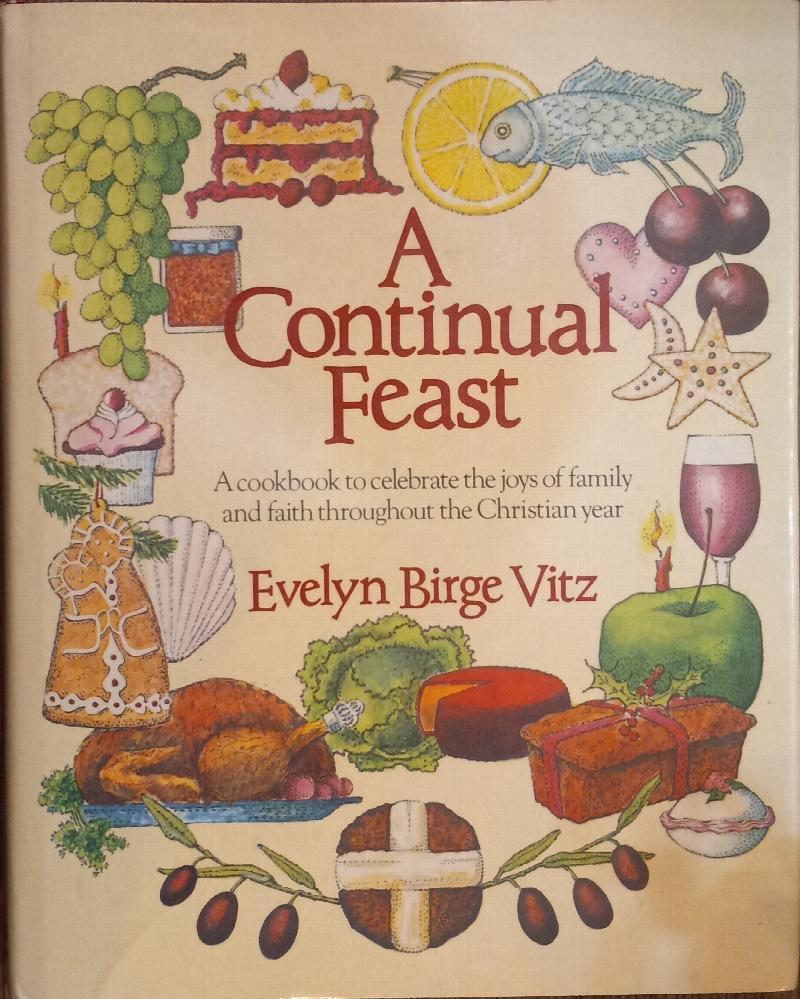 Image for A Continual Feast: A Cookbook to Celebrate the Joys of Family and Faith Throughout the Christian Year