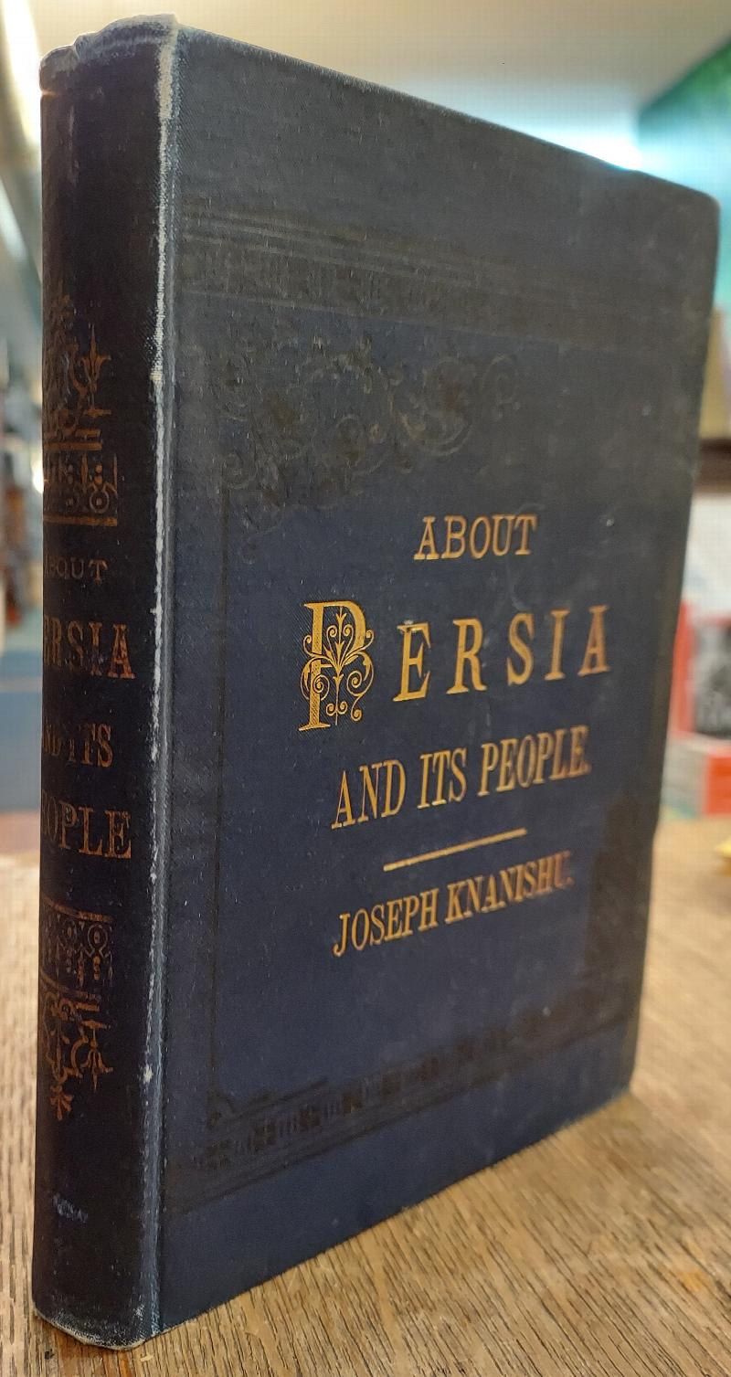Image for About Persia and Its People : A Description of Their Manners, Customs, and Home Life