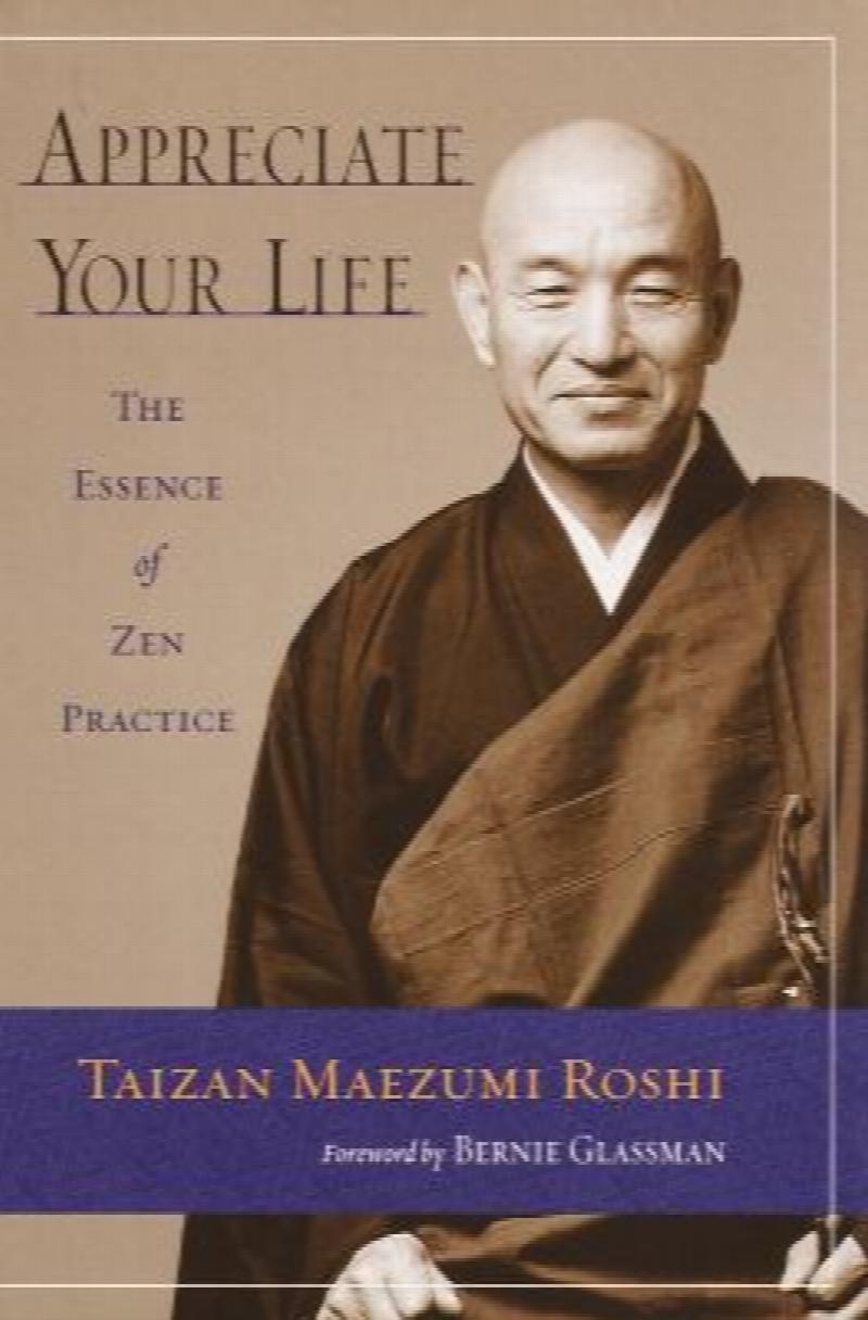 Image for Appreciate Your Life: The Essence of Zen Practice